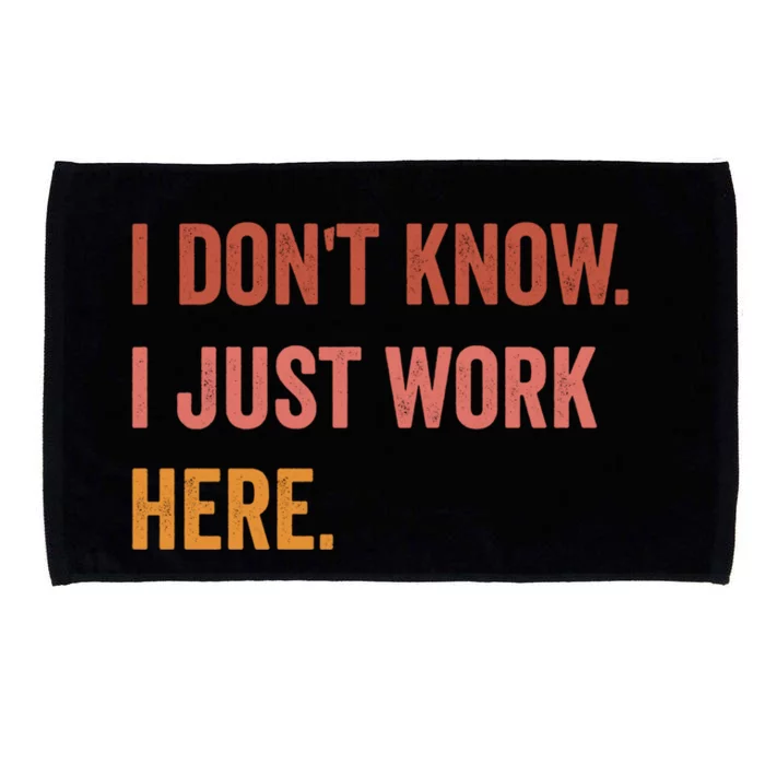 I DonT Know I Just Work Here Funny Work Sarcastic Gift Microfiber Hand Towel