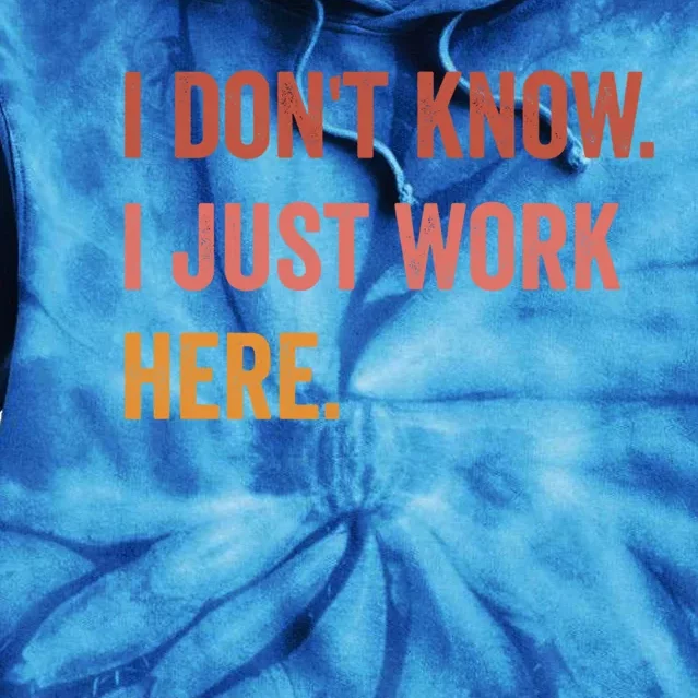 I DonT Know I Just Work Here Funny Work Sarcastic Gift Tie Dye Hoodie