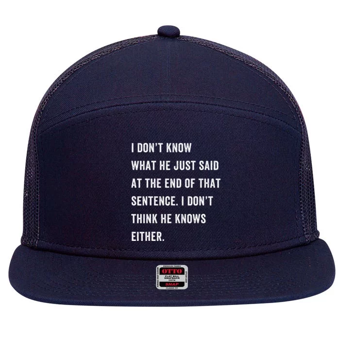 I Don’T Know What He Just Said At The End Of That Sentence 7 Panel Mesh Trucker Snapback Hat