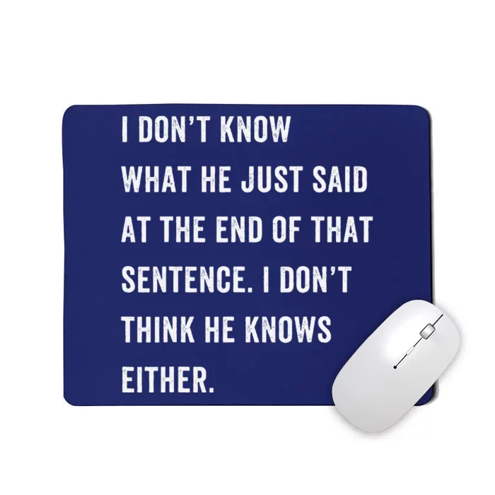 I Don’T Know What He Just Said At The End Of That Sentence Mousepad