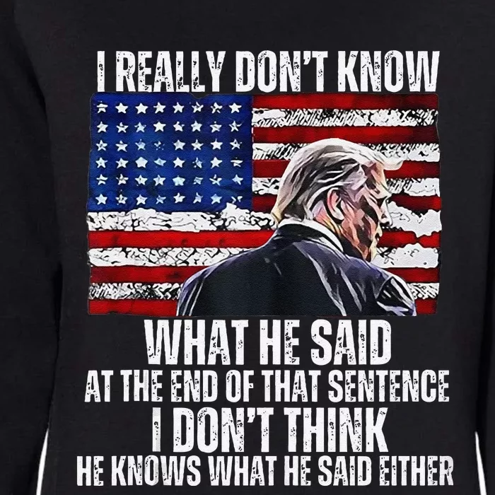 I DonT Know What He Said At The End Of That Sentence Trump 1 Womens California Wash Sweatshirt