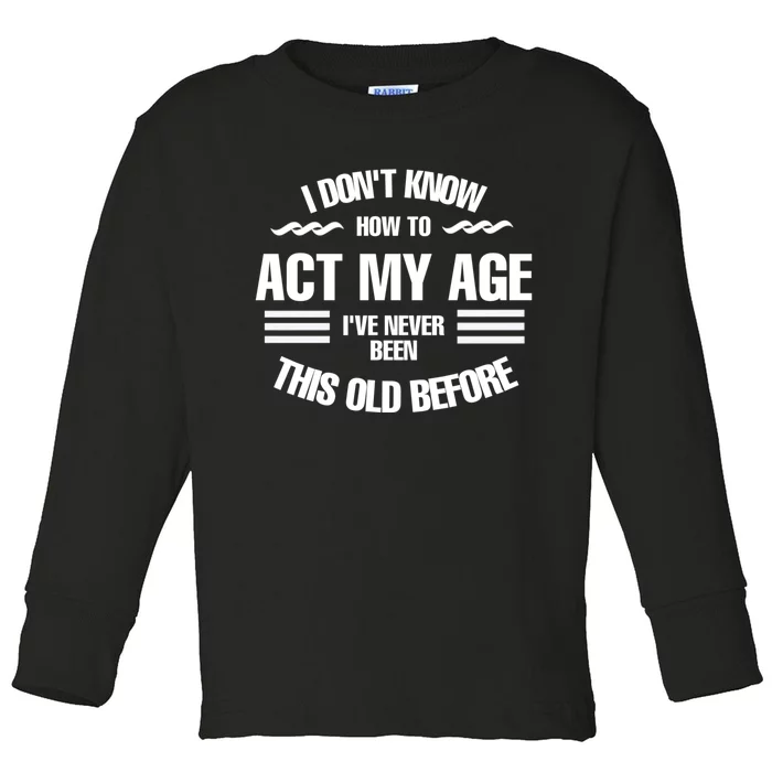 I don't know how to act my age, Fun, cool design. Toddler Long Sleeve Shirt