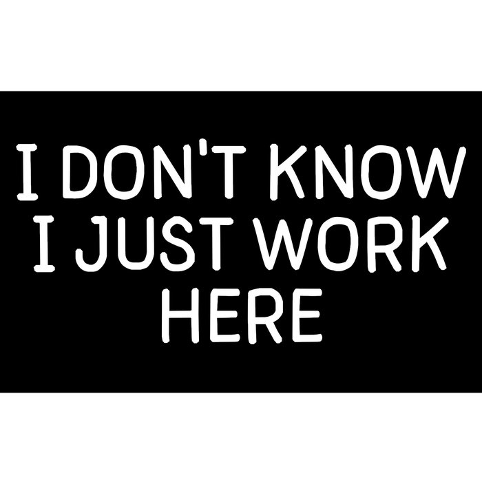 I Don't Know I Just Work Here Funny Work Harder Bumper Sticker