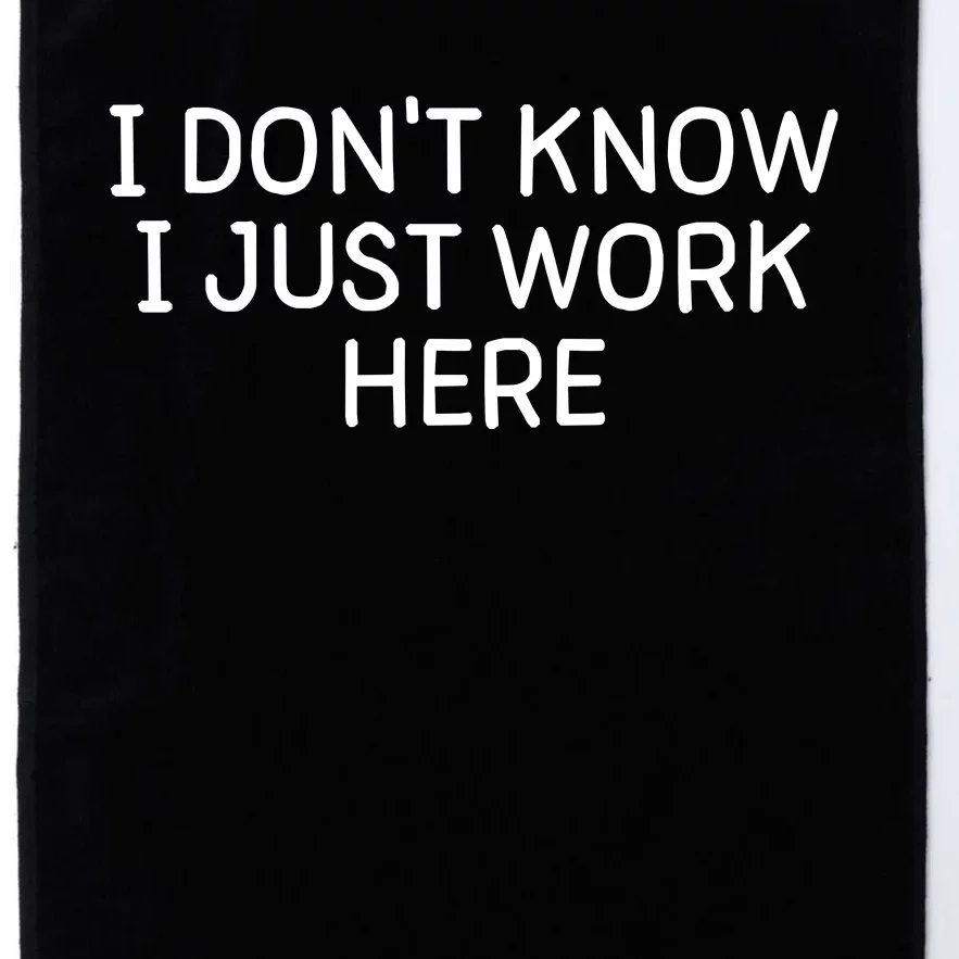 I Don't Know I Just Work Here Funny Work Harder Platinum Collection Golf Towel