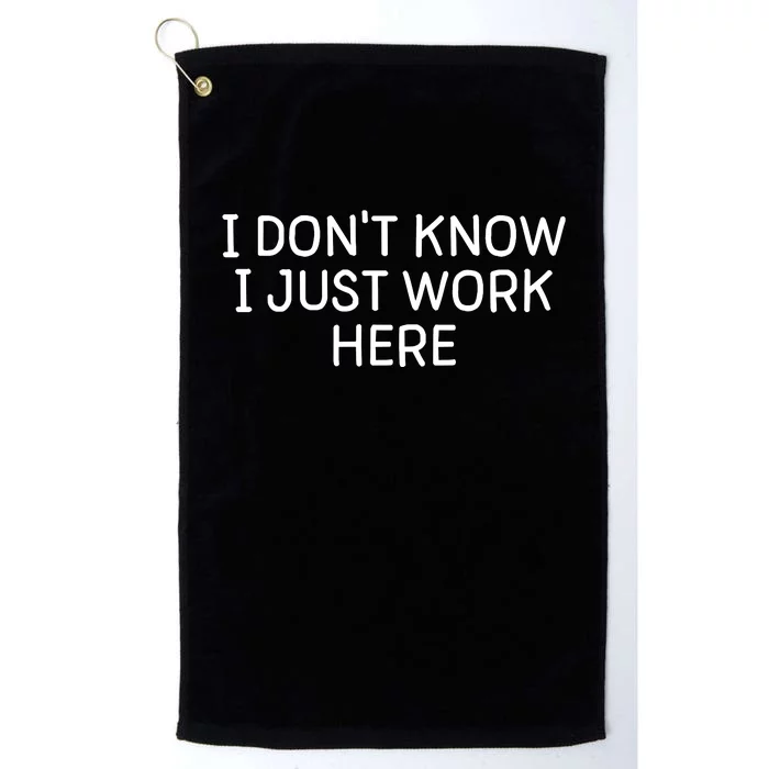 I Don't Know I Just Work Here Funny Work Harder Platinum Collection Golf Towel