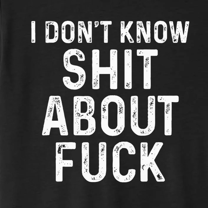 I DonT Know Shit About Fuck Profanity Humor ChromaSoft Performance T-Shirt