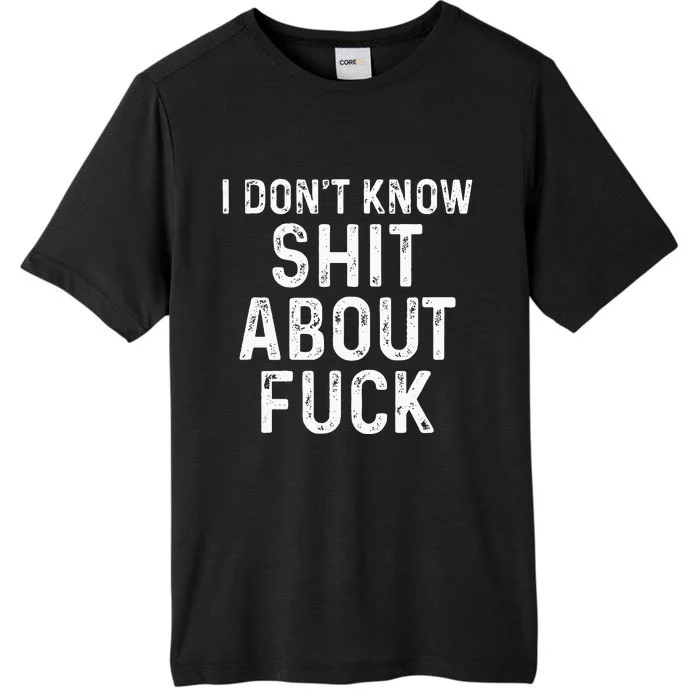 I DonT Know Shit About Fuck Profanity Humor ChromaSoft Performance T-Shirt