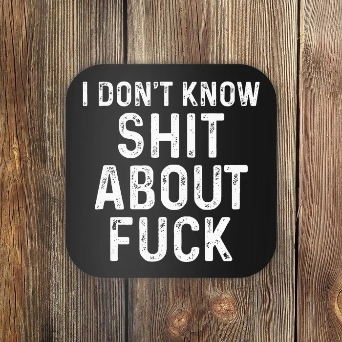 I DonT Know Shit About Fuck Profanity Humor Coaster