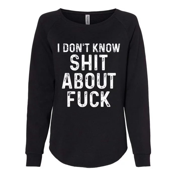 I DonT Know Shit About Fuck Profanity Humor Womens California Wash Sweatshirt