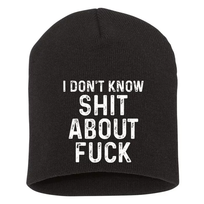 I DonT Know Shit About Fuck Profanity Humor Short Acrylic Beanie