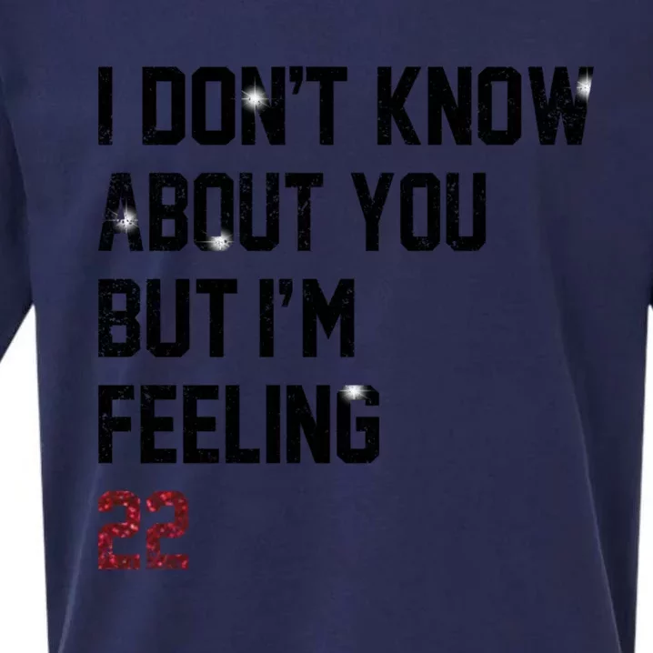 I Dont Know About You But Im Feeling 22 Sueded Cloud Jersey T-Shirt