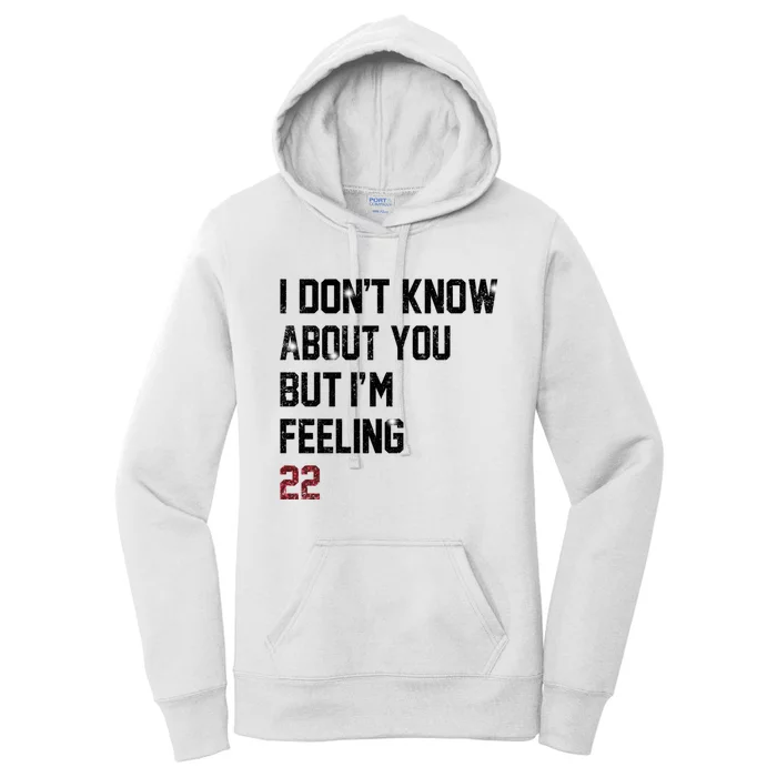 I Dont Know About You But Im Feeling 22 Women's Pullover Hoodie