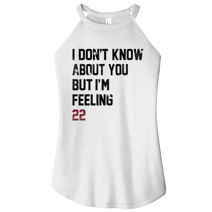 I Dont Know About You But Im Feeling 22 Women’s Perfect Tri Rocker Tank