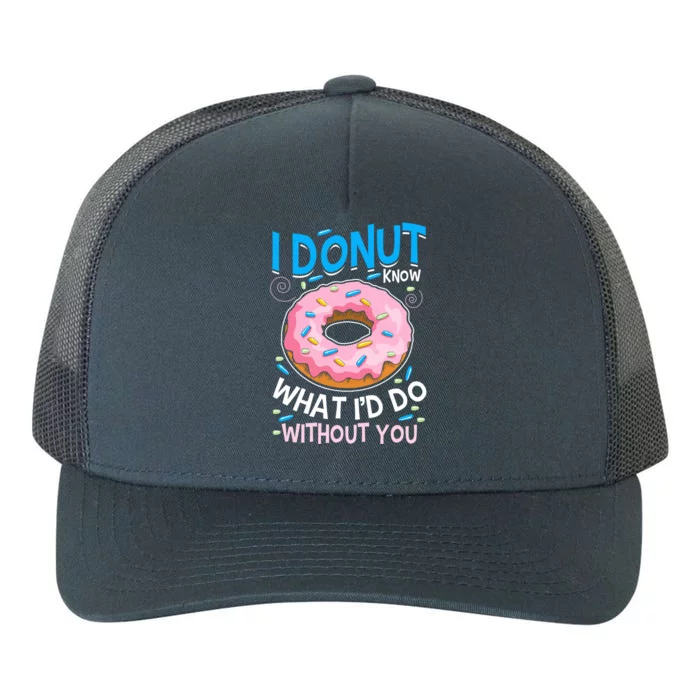 I Donut Know What I'd Do Without You Love Couple Outfit Meaningful Gift Yupoong Adult 5-Panel Trucker Hat