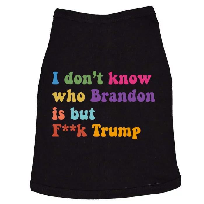 I DonT Know Who Brandon Is But Fuk Trump Doggie Tank