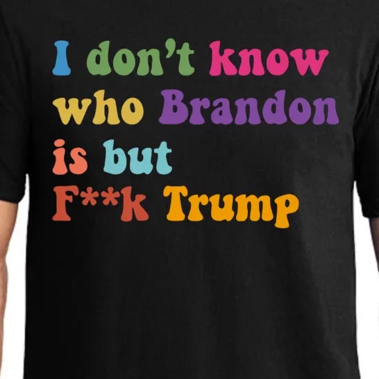 I DonT Know Who Brandon Is But Fuk Trump Pajama Set