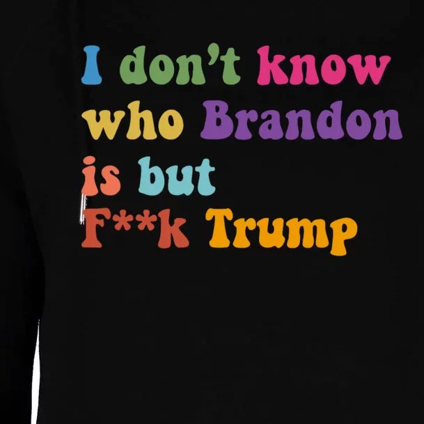 I DonT Know Who Brandon Is But Fuk Trump Womens Funnel Neck Pullover Hood