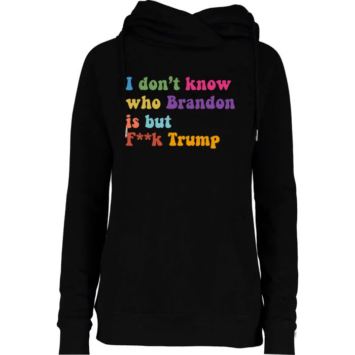 I DonT Know Who Brandon Is But Fuk Trump Womens Funnel Neck Pullover Hood