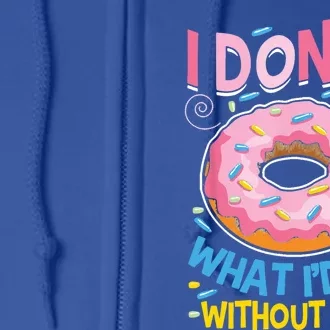 I Donut Know What I'd Do Without You Valentines Day Funny Cute Gift Full Zip Hoodie