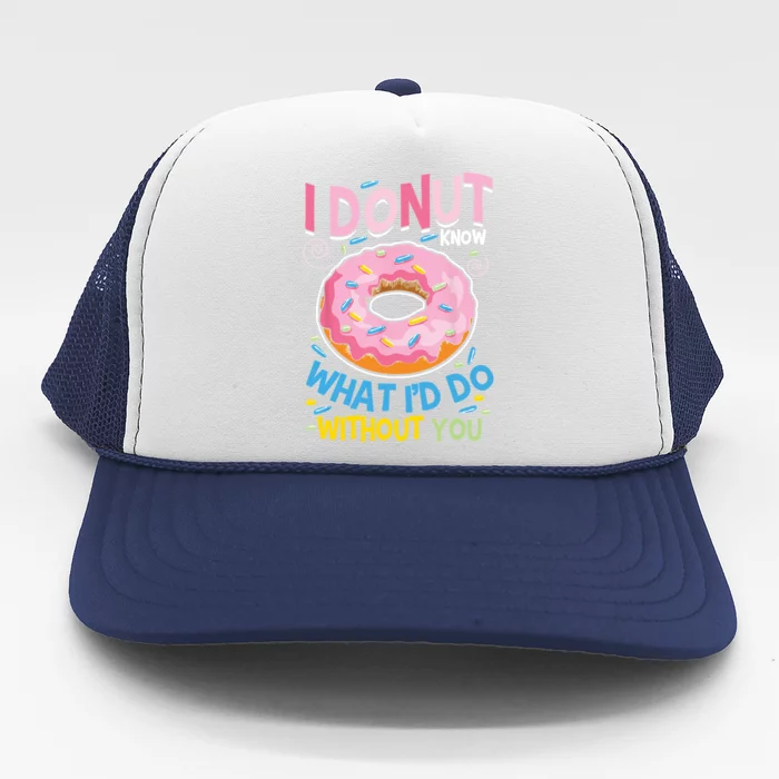 I Donut Know What I'd Do Without You Valentines Day Funny Cute Gift Trucker Hat