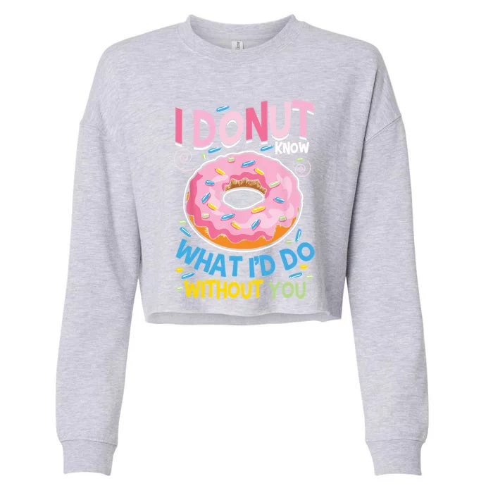 I Donut Know What I'd Do Without You Valentines Day Funny Cute Gift Cropped Pullover Crew