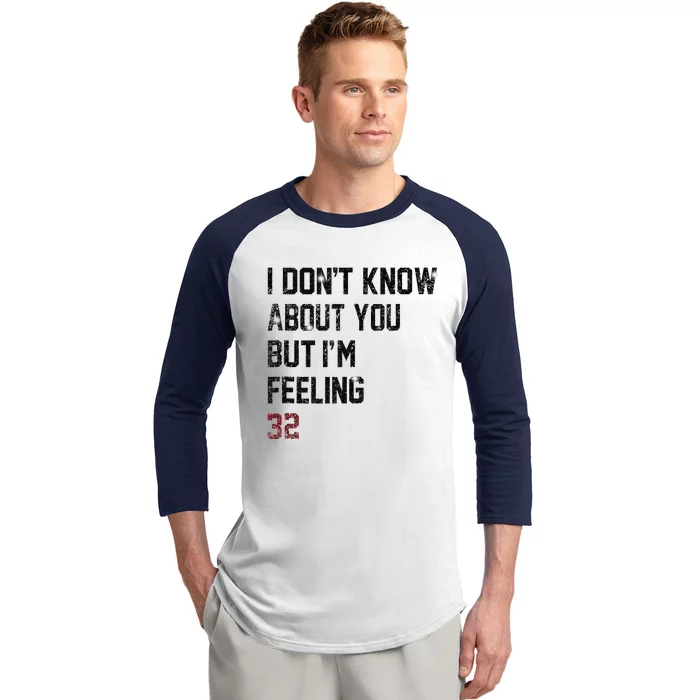 I Don't Know About You But I'm Feeling 32 Baseball Sleeve Shirt