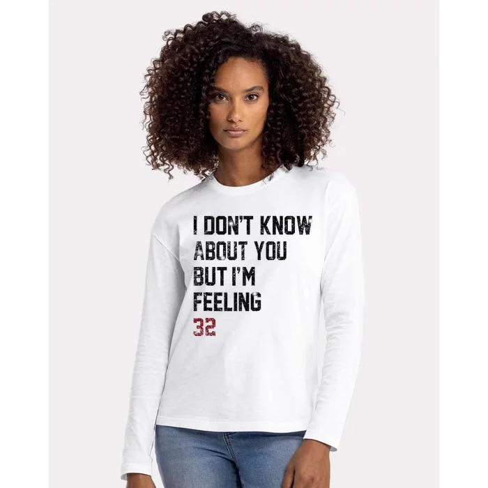 I Don't Know About You But I'm Feeling 32 Womens Cotton Relaxed Long Sleeve T-Shirt