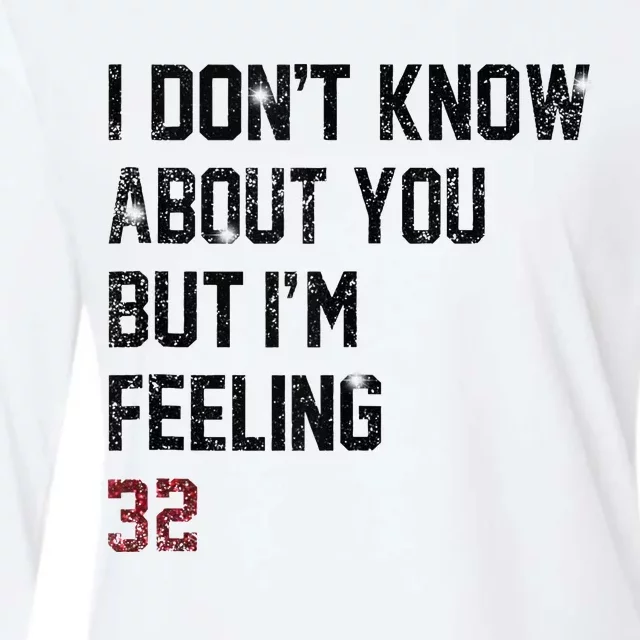 I Don't Know About You But I'm Feeling 32 Womens Cotton Relaxed Long Sleeve T-Shirt