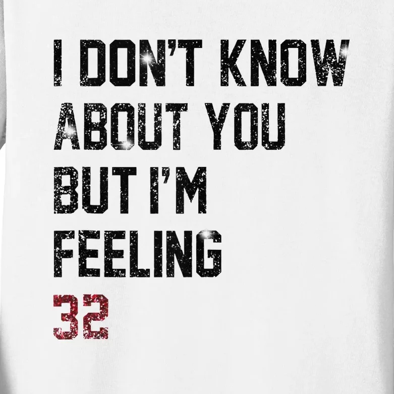 I Don't Know About You But I'm Feeling 32 Kids Long Sleeve Shirt