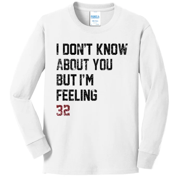 I Don't Know About You But I'm Feeling 32 Kids Long Sleeve Shirt