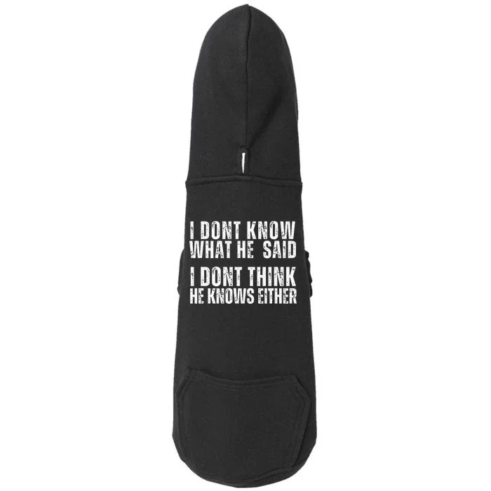 I DonT Know What He Said I DonT Think He Knows Either Doggie 3-End Fleece Hoodie