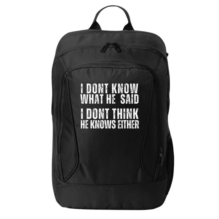 I DonT Know What He Said I DonT Think He Knows Either City Backpack