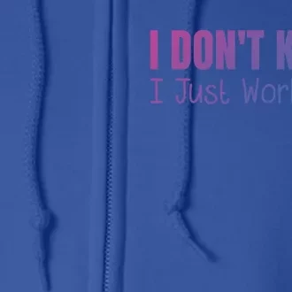 I DonT Know I Just Work Here Gift Full Zip Hoodie