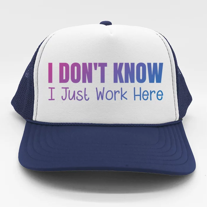 I DonT Know I Just Work Here Gift Trucker Hat