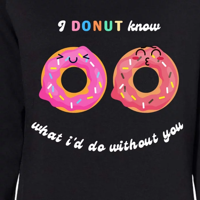 I Donut Know What I'd Do Without You Valentines Day Funny Gift Womens California Wash Sweatshirt