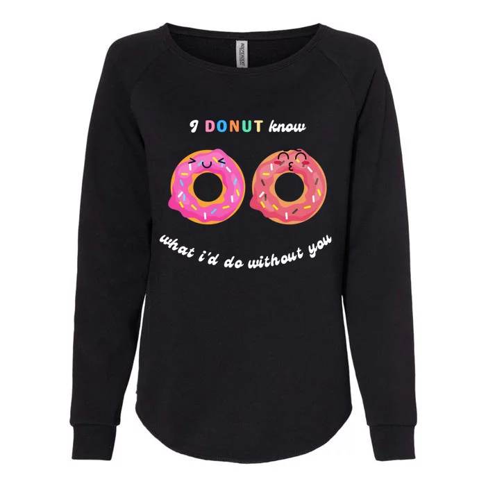 I Donut Know What I'd Do Without You Valentines Day Funny Gift Womens California Wash Sweatshirt