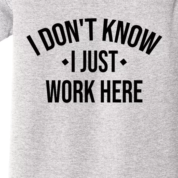 I Dont Know I Just Work Here Funny Jokes Sarcastic Baby Bodysuit