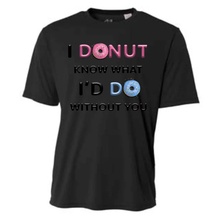 I Donut Know What I'd Do Without You Valentines Day Funny Meaningful Gift Cooling Performance Crew T-Shirt