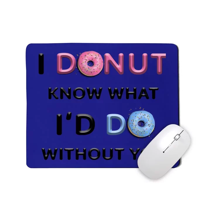 I Donut Know What I'd Do Without You Valentines Day Funny Meaningful Gift Mousepad