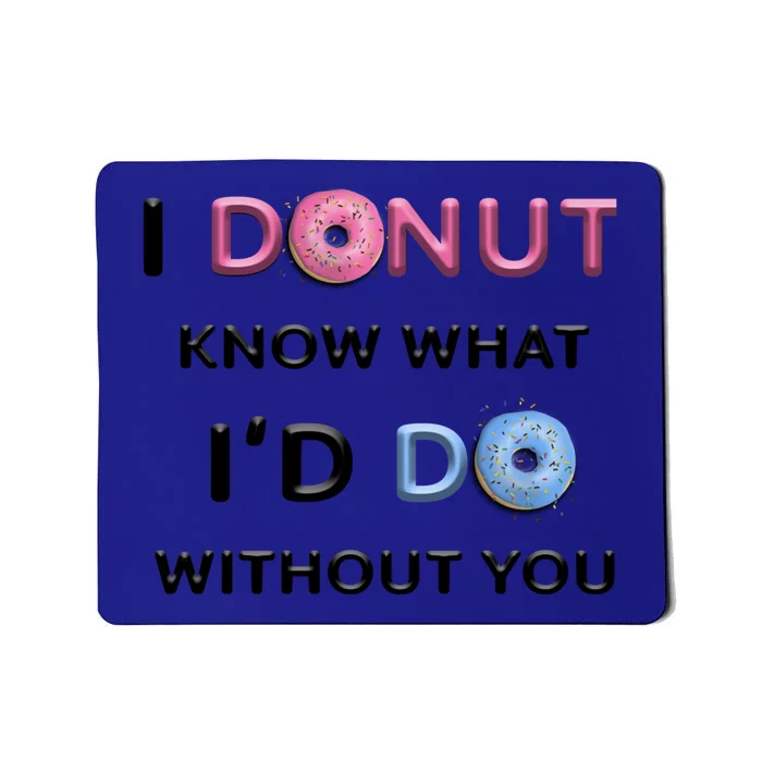 I Donut Know What I'd Do Without You Valentines Day Funny Meaningful Gift Mousepad