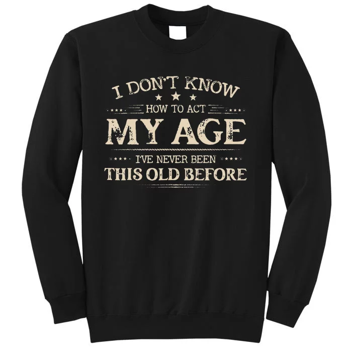 I Dont Know How To Act My Age Ive Never Been This Old Bee Sweatshirt