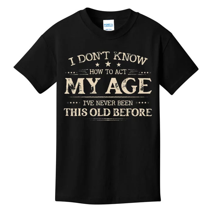 I Dont Know How To Act My Age Ive Never Been This Old Bee Kids T-Shirt