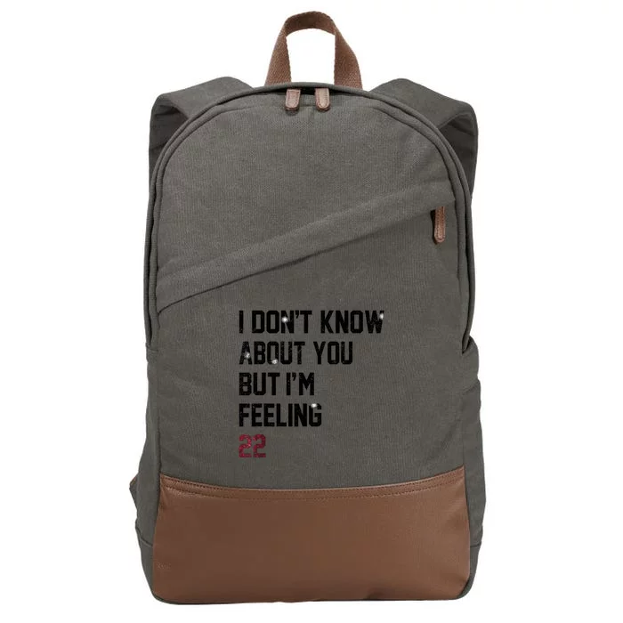 I DonT Know About You But IM Feeling 22 Cotton Canvas Backpack