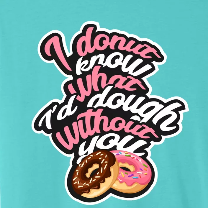 I Donut Know What I'd Dough Without You Cute Valentine's Day Gift ChromaSoft Performance T-Shirt