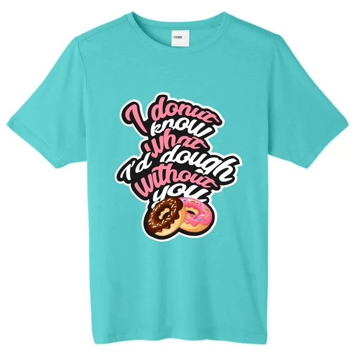 I Donut Know What I'd Dough Without You Cute Valentine's Day Gift ChromaSoft Performance T-Shirt