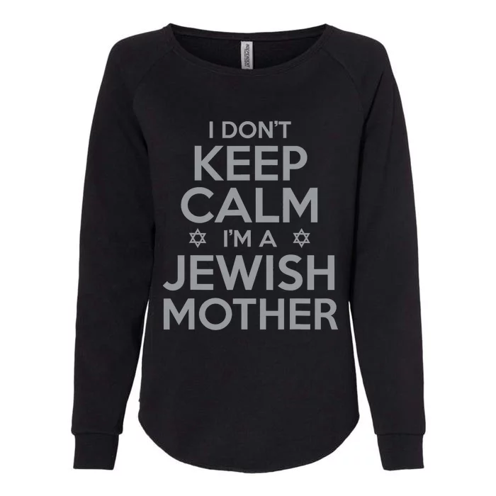 I Don't Keep Calm I'm A Jewish Mother Funny Womens California Wash Sweatshirt