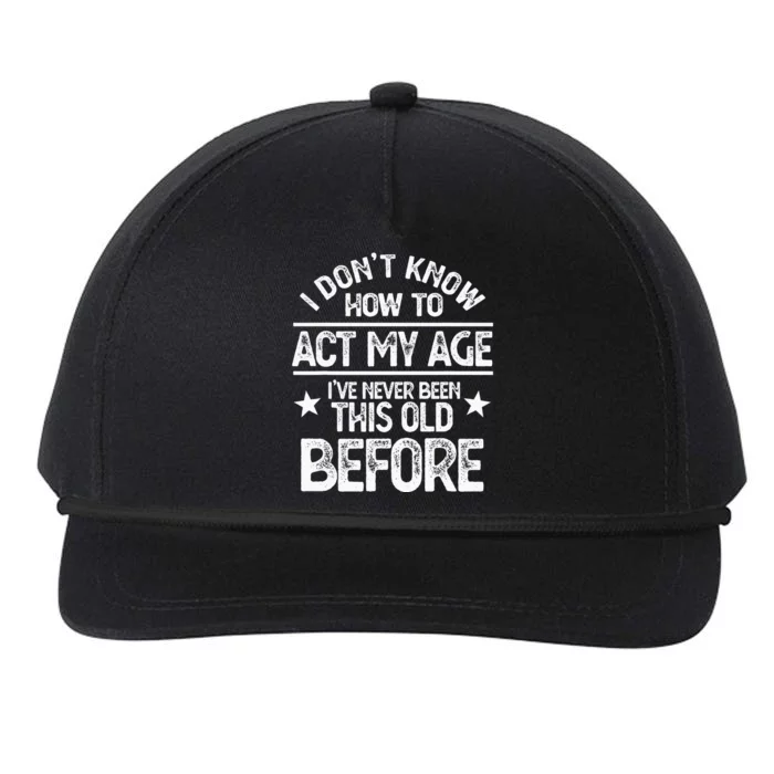 I Don't Know How To Act My Age I've Never Been This Old Snapback Five-Panel Rope Hat