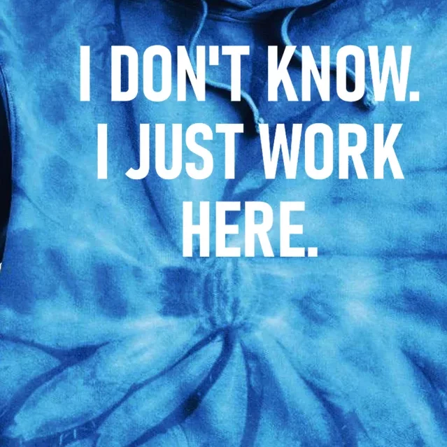 I DonT Know I Just Work Here Funny Jokes Sarcastic Tie Dye Hoodie