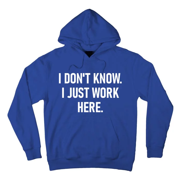 I DonT Know I Just Work Here Funny Jokes Sarcastic Tall Hoodie