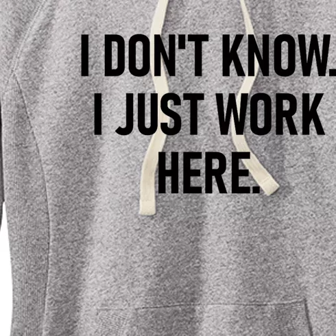 I DonT Know I Just Work Here Funny Jokes Sarcastic Women's Fleece Hoodie